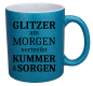 Preview: Glitzertasse "Glitzer am MORGEN vertreibt KUMMER & SORGEN"