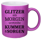 Preview: Glitzertasse "Glitzer am MORGEN vertreibt KUMMER & SORGEN"