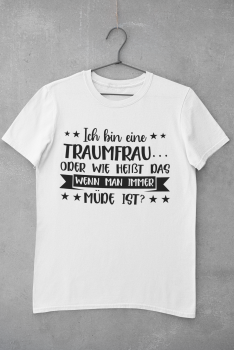 T-Shirt "Ich bin eine Traumfrau oder wie heißt das wenn man ständig müde ist"