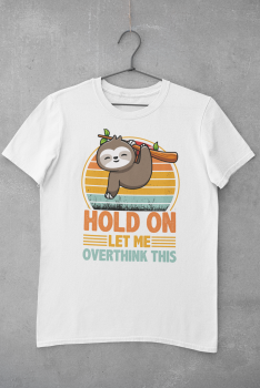 T-Shirt "Hold On - Let me overthink this"