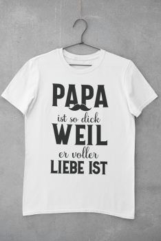T-Shirt "Papa ist so dick weil er voller Liebe ist"