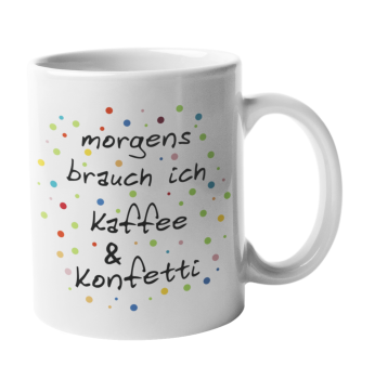 Keramiktasse "morgens brauch ich Kaffee & Konfetti"