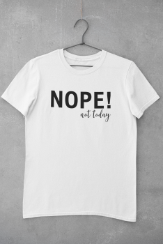 T-Shirt "Nope! not today"
