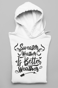Hoodie "sweater weather is better weather"