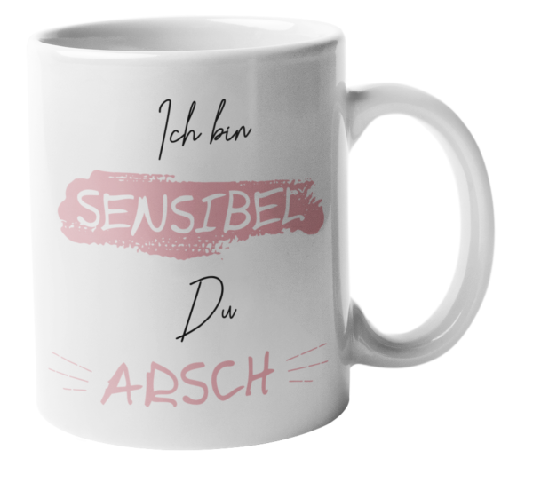 Keramiktasse "Ich bin sensibel du Arsch"