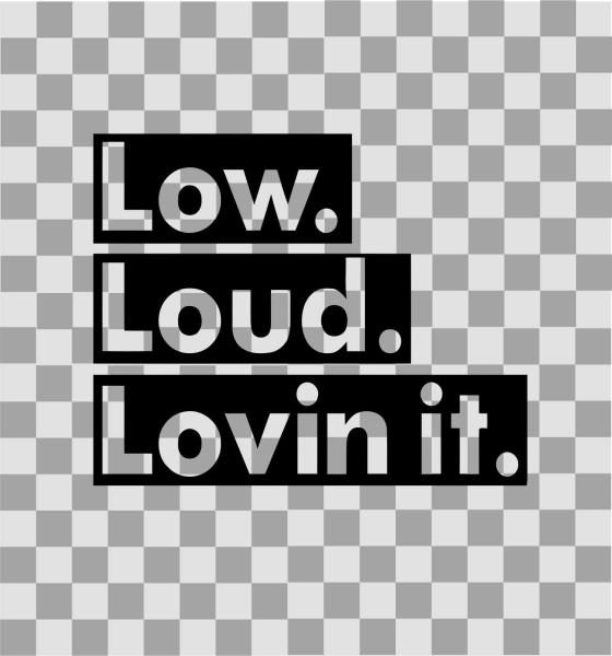 Aufkleber "low loud lovin it"